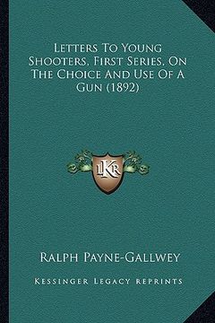 portada letters to young shooters, first series, on the choice and use of a gun (1892) (in English)