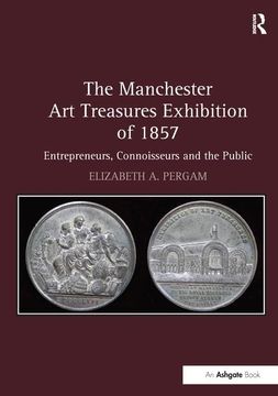 portada The Manchester Art Treasures Exhibition of 1857: Entrepreneurs, Connoisseurs and the Public (in English)