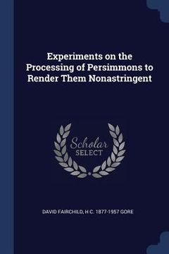 portada Experiments on the Processing of Persimmons to Render Them Nonastringent (en Inglés)