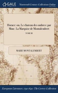 portada Horace: ou, Le chateau des ombres: par Mme. La Marquise de Montalembert; TOME III (en Francés)