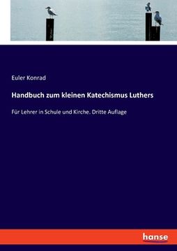 portada Handbuch zum kleinen Katechismus Luthers: Für Lehrer in Schule und Kirche. Dritte Auflage (en Alemán)