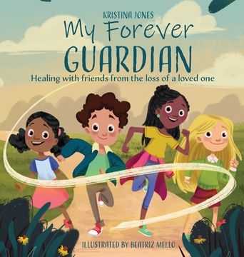 portada My Forever Guardian: Healing with friends from the loss of a loved one (en Inglés)