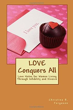 portada Love Conquers All: Love Notes for Women Living Through Infidelity and Divorce