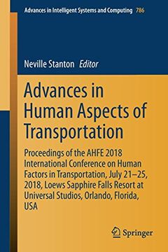 portada Advances in Human Aspects of Transportation: Proceedings of the Ahfe 2018 International Conference on Human Factors in Transportation, July 21-25,. In Intelligent Systems and Computing) (in English)