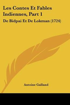 portada les contes et fables indiennes, part 1: de bidpai et de lokman (1724) (en Inglés)