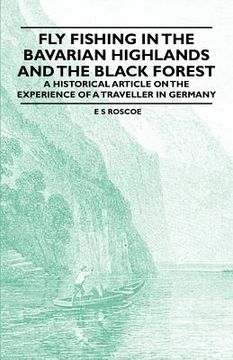 portada fly fishing in the bavarian highlands and the black forest - a historical article on the experience of a traveller in germany (en Inglés)