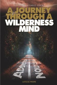 portada Tortured Without Chains: A Journey Through A Wilderness Mind (in English)