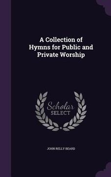 portada A Collection of Hymns for Public and Private Worship (en Inglés)