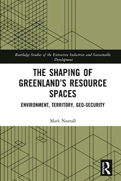 portada The Shaping of Greenland’S Resource Spaces (Routledge Studies of the Extractive Industries and Sustainable Development) (en Inglés)