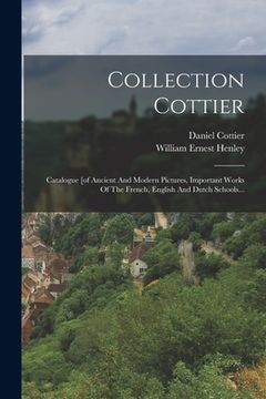portada Collection Cottier: Catalogue [of Ancient And Modern Pictures, Important Works Of The French, English And Dutch Schools... (en Francés)