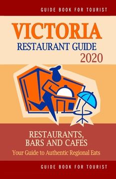 portada Victoria Restaurant Guide 2020: Your Guide to Authentic Regional Eats in Victoria, Canada (Restaurant Guide 2020) (en Inglés)