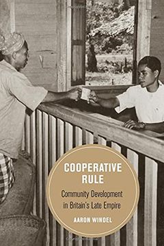 portada Cooperative Rule: Community Development in Britain'S Late Empire: 20 (Berkeley Series in British Studies) 