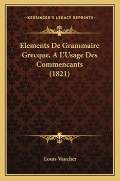 portada Elements De Grammaire Grecque, A L'Usage Des Commencants (1821) (en Francés)