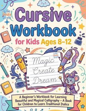 portada Cursive Handwriting Workbook: A Beginner's Workbook For Learning Beautiful And Magical Calligraphy - A Book for Children to Learn Traditional Italic (en Inglés)