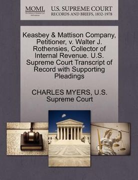 portada keasbey & mattison company, petitioner, v. walter j. rothensies, collector of internal revenue. u.s. supreme court transcript of record with supportin