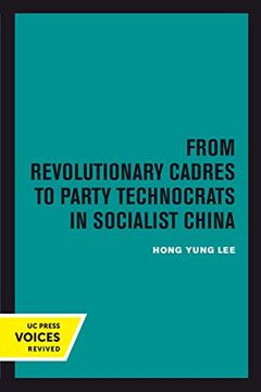 portada From Revolutionary Cadres to Party Technocrats in Socialist China (Center for Chinese Studies, uc Berkeley) (en Inglés)