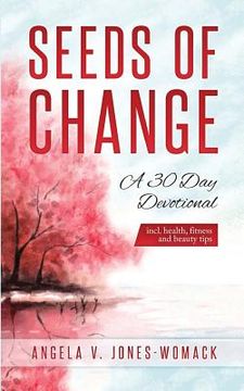 portada Seeds Of Change: A 30 Day Devotional (en Inglés)