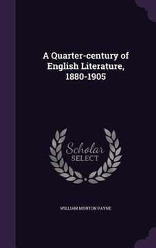 portada A Quarter-century of English Literature, 1880-1905