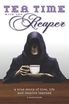 portada Tea Time with the Reaper: a true story of love, life and lessons learned (en Inglés)