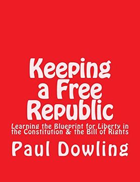 portada Keeping a Free Republic: Learning the Blueprint for Liberty in the Constitution & the Bill of Rights (in English)