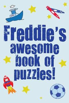 portada Freddie's Awesome Book Of Puzzles!: Children's puzzle book containing 20 unique personalised puzzles as well as a mix of 80 other fun puzzles (en Inglés)