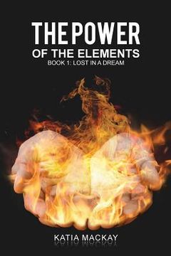 portada The Power of Elements Book 1: Lost In A Dream (en Inglés)