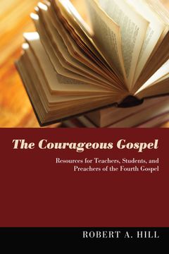 portada The Courageous Gospel: Resources for Teachers, Students, and Preachers of the Fourth Gospel (en Inglés)