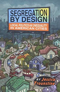 portada Segregation by Design: Local Politics and Inequality in American Cities (en Inglés)