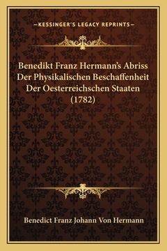 portada Benedikt Franz Hermann's Abriss Der Physikalischen Beschaffenheit Der Oesterreichschen Staaten (1782) (en Alemán)