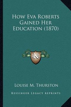 portada how eva roberts gained her education (1870) (en Inglés)