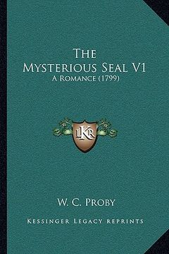 portada the mysterious seal v1 the mysterious seal v1: a romance (1799) a romance (1799) (en Inglés)