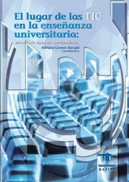 portada El Lugar de Las Tic En La Ensenaza Universitaria: Estudio de Casos En Iberoamerica