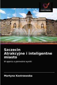 portada Szczecin Atrakcyjne i inteligentne miasto (en Polaco)