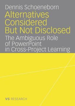 portada alternatives considered but not disclosed: the ambiguous role of powerpoint in cross-project learning (en Inglés)