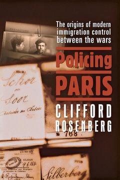 portada policing paris: the origins of modern immigration control between the wars (in English)