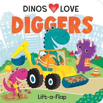 portada Dinos Love Diggers - a Lift-A-Flap Board Book for Dinosaur Loving Babies and Toddlers 
