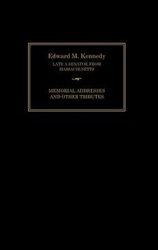 portada edward m. kennedy: memorial addresses and other tributes, 1932-2009 (en Inglés)