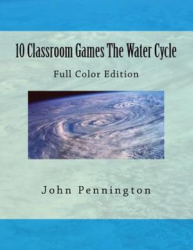 portada 10 Classroom Games The Water Cycle: Full Color Edition (en Inglés)