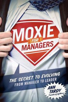 portada moxie for managers: the secret to evolving from manager to leader
