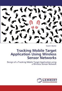 portada Tracking Mobile Target Application Using Wireless Sensor Networks: Design of a Tracking Mobile Target Application using a Wireless Sensor Network