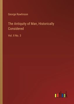 portada The Antiquity of Man, Historically Considered: Vol. II No. 3