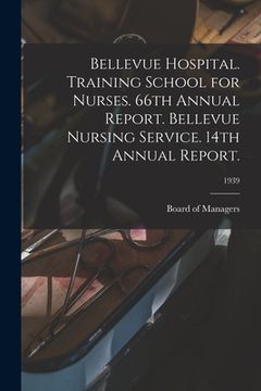 portada Bellevue Hospital. Training School for Nurses. 66th Annual Report. Bellevue Nursing Service. 14th Annual Report.; 1939 (en Inglés)