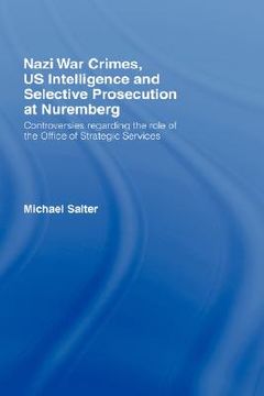 portada nazi war crimes, us intelligence and selective prosecution at nuremberg: controversies regarding the role of the office of strategic services