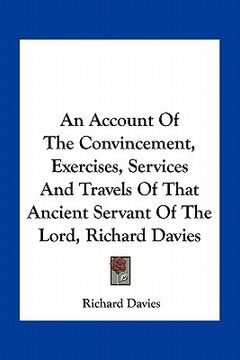 portada an account of the convincement, exercises, services and travels of that ancient servant of the lord, richard davies (in English)