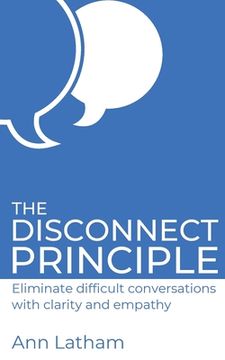 portada The Disconnect Principle: Eliminate difficult conversations with clarity and empathy (en Inglés)