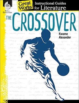 portada The Crossover: An Instructional Guide for Literature - Novel Study Guide for 4Th-8Th Grade Literature With Close Reading and Writing Activities (Great Works Classroom Resource (in English)
