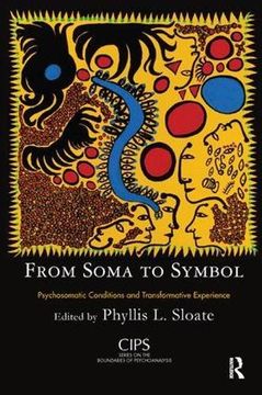 portada From Soma to Symbol: Psychosomatic Conditions and Transformative Experience (Cips (Confederation of Independent Psychoanalytic Societies) Boundaries of Psychoanalysis) (en Inglés)