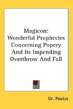 portada magicon: wonderful prophecies concerning popery and its impending overthrow and fall (in English)