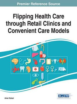 portada Flipping Health Care through Retail Clinics and Convenient Care Models (Advances in Healthcare Information Systems and Administration)