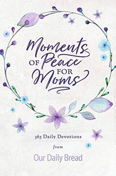 portada Moments of Peace for Moms: 365 Daily Devotions From our Daily Bread (en Inglés)
